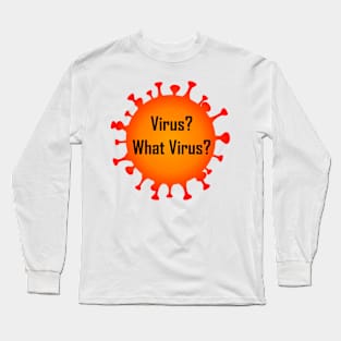 Virus? What Virus? Long Sleeve T-Shirt